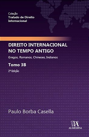 Direito Internacional no Tempo Antigo - Tomo 3b - Gregos, Romanos, Chineses