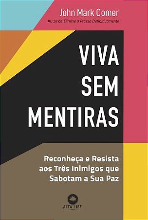 Viva sem Mentiras: Reconheca e Resista Aos Tres Inimigos Que Sabotam a Sua