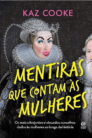 Mentiras Que Contam as Mulheres: os Mais Ultrajantes e Absurdos Conselhos D