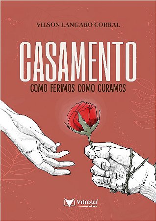 Casamento: Como Ferimos, Como Curamos