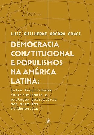 Democracia Constitucional e Populismos na America Latina: entre Fragilidade