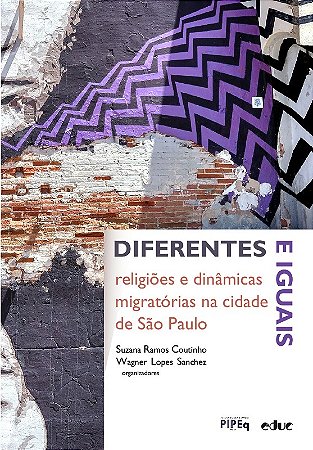 Diferentes e Iguais: Religioes e Dinamicas Migratorias na Cidade de Sao pau