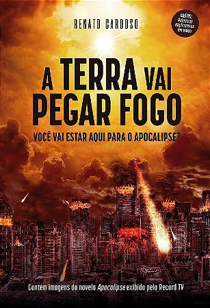 Terra Vai Pegar Fogo, A: Voce Vai Estar Aqui para o Apocalipse