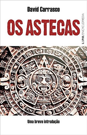 Astecas, Os: Uma Breve Introducao