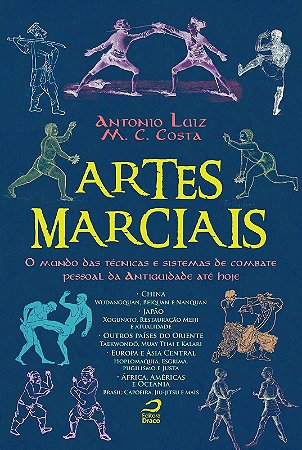 Artes Marciais: o Mundo das Tecnicas e Sistemas de Combate Pessoal da Antig