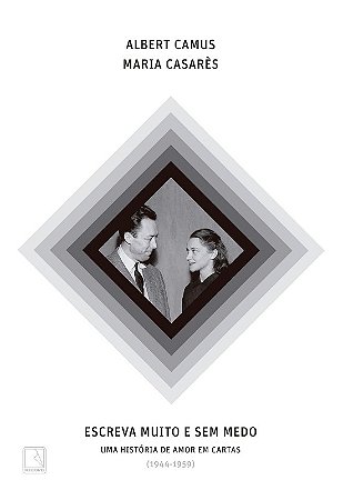 Escreva Muito e sem Medo: Uma Historia de Amor em Cartas (1944-1959)