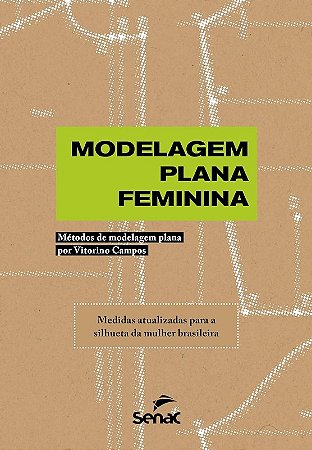 Modelagem Plana Feminina: Metodos de Modelagem Plana por Vitorino Campos