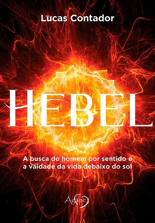 Hebel - a Busca do Homem por Sentido e a Vaidade da Vida Debaixo do sol