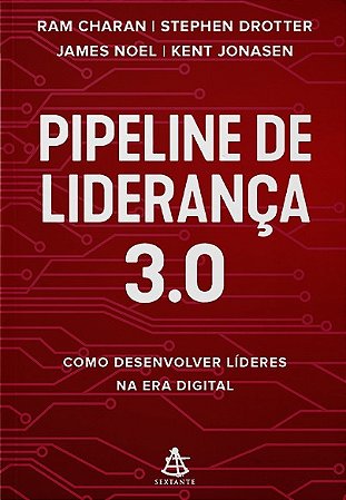 Pipeline de Lideranca 3.0: Como Desenvolver Lideres na era Digital