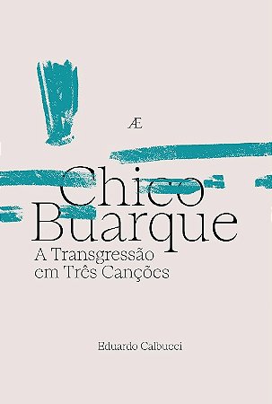 Chico Buarque: a Transgressao em Tres Cancoes