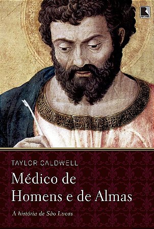Medico de Homens e de Almas - a Historia de Sao Lucas