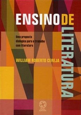 Ensino de Literatura - Uma Proposta Dialogica para o Trabalho com Literatur