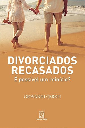 Divorciados Recasados - e Possivel Um Reinicio