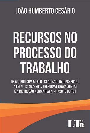 Recursos no Processo do Trabalho - de Acordo com a Lei N. 13.105/2015 (cpc/