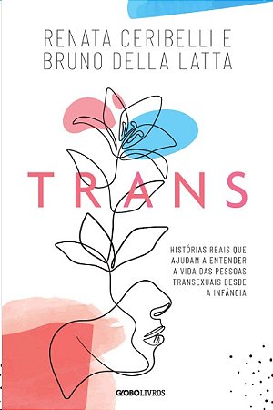 Trans: Historias Reais Que Ajudam a Entender a Vida das Pessoas Transexuais