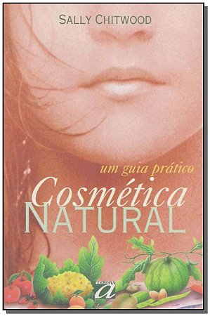 Cosmetica Natural: Um Guia Pratico