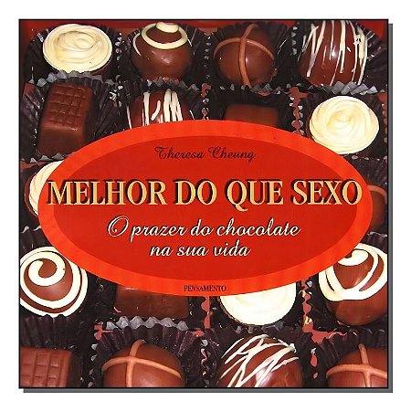 Melhor do Que Sexo - o Prazer do Chocolate na Sua Vida
