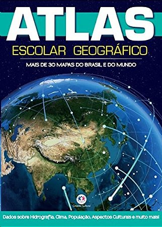 Atlas Escolar Geografico: Mais de 30 Mapas do Brasil e do Mundo