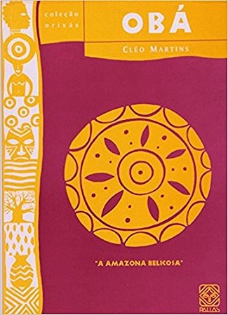 Oba - a Amazona Belicosa - Col.orixas