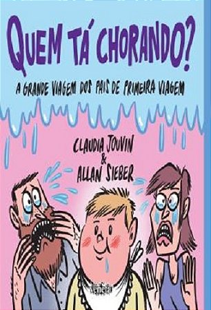 Quem Ta Chorando  - a Grande Viagem dos Pais de Primeira Viagem