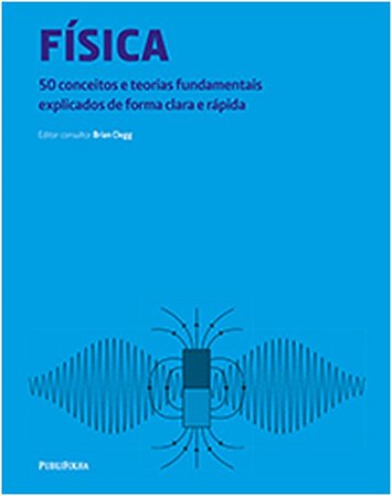 Fisica - 50 Conceitos e Teorias Fundamentais Explicados de Forma Clara e ra