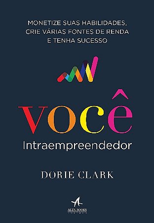 Voce Intraempreendedor: Monetize Suas Habilidades, Crie Varias Fontes de re