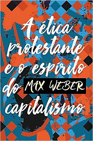 Etica Protestante e o Espirito do Capitalismo, A