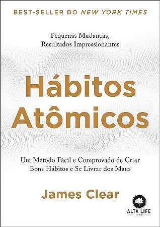 Habitos Atomicos - Um Metodo Facil e Comprovado de Criar Bons Habitos e se