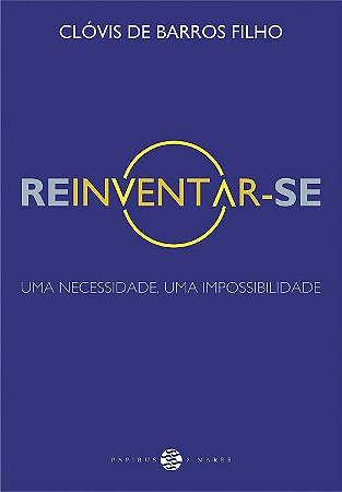 Reinventar-se: Uma Necessidade, Uma Impossibilidade