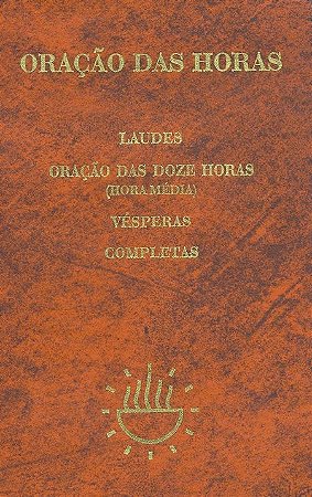 Oracao das Horas: Laudes; Oracao das Doze Horas (hora Media); Vesperas; com