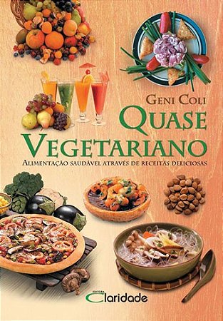 Quase Vegetariano - Alimentacao Saudavel Atraves de Receitas Deliciosa