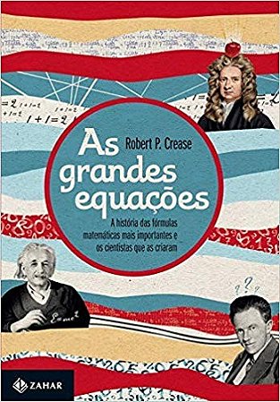 Grandes Equacoes, as - a Historia das Formulas Matematicas Mais Importantes