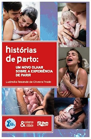 Historias de Parto - Um Novo Olhar sobre a Experiencia de Parir