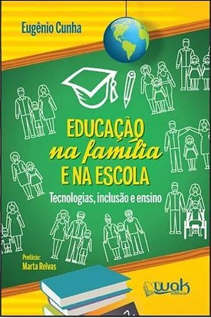 Educacao na Familia e na Escola - Tecnologias, Inclusao e Ensino