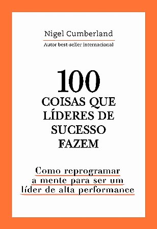 100 Coisas Que Lideres de Sucesso Fazem: Como Reprogramar a Mente
