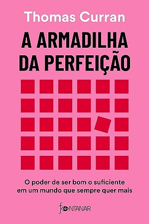 Armadilha da Perfeicao, A: o Poder de Ser Bom o Suficiente em Um Mundo Que