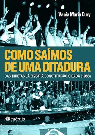 Como Saimos de Uma Ditadura: das Diretas Ja (1984) a Constituicao Cidada