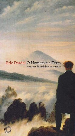 Homem e a Terra, o - Natureza da Realidade Geografica