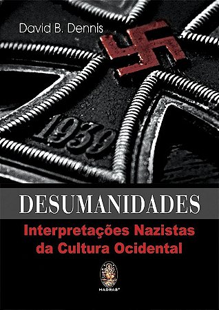 Desumanidades - Interpretacoes Nazistas da Cultura Ocidental