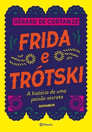 Frida e Trotski - a Historia de Uma Paixao Secreta - Romance