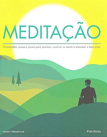 Meditacao - Orientacoes Passo a Passo para Praticar, Acalmar a Mente e Alca