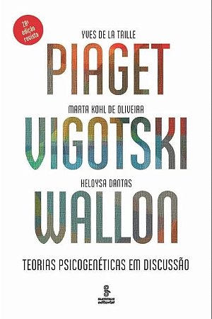Piaget, Vigotski, Wallon - Teorias Psicogeneticas em Discussao