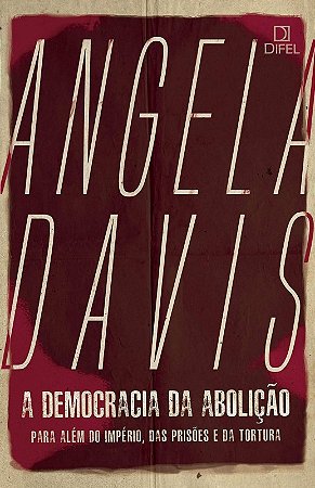 Democracia da Abolicao, A: para Alem do Impero, das Prisoes e da Tortura (c