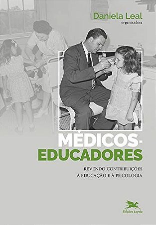Medicos Educadores - Revendo Contribuicoes a Educacao e a Psicologia
