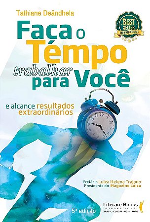 Faca o Tempo Trabalhar para Voce: e Alcance Resultados Extraordinarios