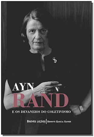 Ayn Rand e os Dev. do Coletivismo: Breves Licoes