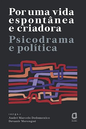 Por Uma Vida Espontanea e Criadora: Psicodrama e Politica