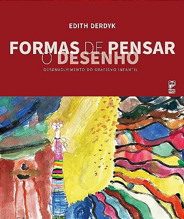 Formas de Pensar o Desenho: Desenvolvimento do Grafismo Infantil
