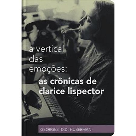 Vertical das Emocoes, A: as Cronicas de Clarice Lispector