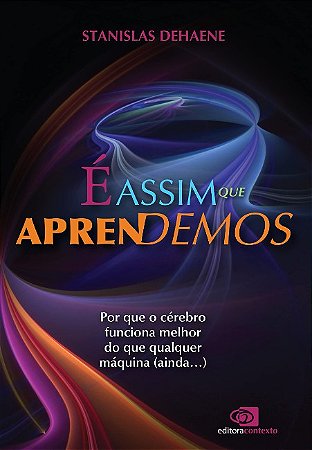 E Assim Que Aprendemos: por Que o Cerebro Funciona Melhor do Que Qualquer